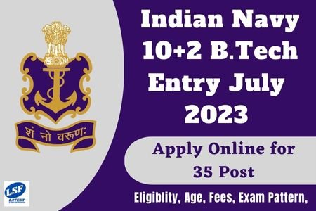 Indian Navy 10+2 B.Tech Entry July 2023 Notification Out