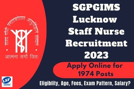 SGPGIMS Lucknow Staff Nurse Recruitment 2023: Eligibility, Age, Fees, Exam Pattern, In Hand Salary